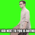This was for school. | WHEN THE KID NEXT TO YOU IS BOTHERING YOU. | image tagged in gifs,it is time to stop | made w/ Imgflip video-to-gif maker
