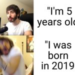 Happy new year | "I was born
 in 2019"; "I'm 5 years old" | image tagged in penguinz0,old,happy new year,funny,time | made w/ Imgflip meme maker