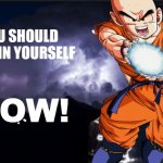 you should krillin your self now