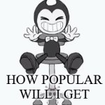 how popular will this silly boi get | HOW POPULAR WILL I GET | image tagged in gifs,bendy and the ink machine | made w/ Imgflip video-to-gif maker