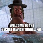 Die hard Welcome to the party pal | WELCOME TO THE SECRET JEWISH TUNNEL, PAL. | image tagged in die hard welcome to the party pal,tunnel,jews | made w/ Imgflip meme maker