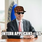 GG | INTERN APPLICANT # 69 | image tagged in deal with it gary | made w/ Imgflip meme maker