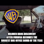 warner bros discovery after furiosa bombs at the box office | WARNER BROS DISCOVERY AFTER FURIOSA BECOMES THE BIGGEST BOX OFFICE BOMB OF THE YEAR | image tagged in gifs,warner bros discovery,box office bomb,prediction,memes | made w/ Imgflip video-to-gif maker