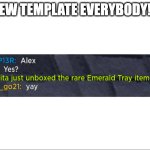 Roblox Emerald Tray | NEW TEMPLATE EVERYBODY!!! | image tagged in roblox emerald tray,new template,roblox | made w/ Imgflip meme maker