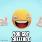 You got cheezhe'd! Haha loser! | YOU GOT
CHEEZHE'D | image tagged in gifs,cheese | made w/ Imgflip video-to-gif maker