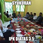 syukuran | SYUKURAN; IPK DIATAS 3,5 | image tagged in syukuran | made w/ Imgflip meme maker