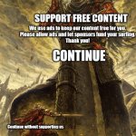 Yhorm Dark Souls | SUPPORT FREE CONTENT; We use ads to keep our content free for you.
Please allow ads and let sponsors fund your surfing.
Thank you! CONTINUE; Continue without supporting us | image tagged in yhorm dark souls | made w/ Imgflip meme maker