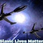 Slavic Victory class Destroyers | Slavic Lives Matter | image tagged in slavic victory class destroyers,slavic | made w/ Imgflip meme maker