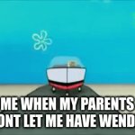 me in my parents car going to wendy's | ME WHEN MY PARENTS WONT LET ME HAVE WENDYS | image tagged in gifs,spongebob,cars,funny | made w/ Imgflip video-to-gif maker