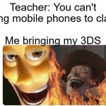 Satanic Woody | Teacher: You can't bring mobile phones to class; Me bringing my 3DS | image tagged in satanic woody,memes,funny | made w/ Imgflip meme maker