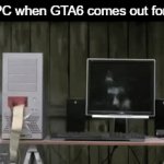 welp no more PC ig | My PC when GTA6 comes out for PC: | image tagged in gifs,memes | made w/ Imgflip video-to-gif maker
