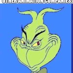 hehehe | STEAMBOAT WILLIE DOESN'T BELONG TO DISNEY ANYMORE; OTHER ANIMATION COMPANIES: | image tagged in good grinch,mickey mouse,walt disney,disney,adult swim,grinch | made w/ Imgflip meme maker