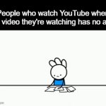 i use a vpn so no ads for me :3 | People who watch YouTube when the video they're watching has no ads: | image tagged in gifs,ice cream sandwich,youtube,ads,funny,big brain | made w/ Imgflip video-to-gif maker