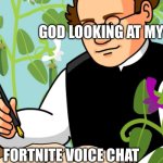 Nerd staring at book | GOD LOOKING AT MY LIFE; FORTNITE VOICE CHAT | image tagged in nerd staring at book | made w/ Imgflip meme maker