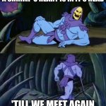 hehe pt. 2 | A SHRIMP'S HEART IS IN IT'S HEAD; 'TILL WE MEET AGAIN | image tagged in skeletor disturbing facts | made w/ Imgflip meme maker