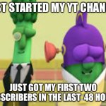 GlitterGurl463 if you wanna check out my first vid | JUST STARTED MY YT CHANNEL; JUST GOT MY FIRST TWO SUBSCRIBERS IN THE LAST  48 HOURS | image tagged in larry-boy and alfred vibing | made w/ Imgflip meme maker