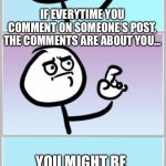 Narcissist Comments | IF EVERYTIME YOU COMMENT ON SOMEONE’S POST, THE COMMENTS ARE ABOUT YOU…; YOU MIGHT BE A NARCISSIST. | image tagged in no comment avaible,narcissist,narcissism,malignant narcissism,comments | made w/ Imgflip meme maker