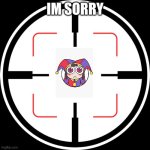 im sorry bruh | IM SORRY | image tagged in killshot | made w/ Imgflip meme maker