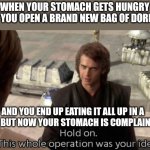Hold on this whole operation was your idea | WHEN YOUR STOMACH GETS HUNGRY AND YOU OPEN A BRAND NEW BAG OF DORITOS; AND YOU END UP EATING IT ALL UP IN A DAY,   BUT NOW YOUR STOMACH IS COMPLAINING | image tagged in hold on this whole operation was your idea | made w/ Imgflip meme maker