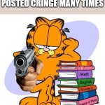 certified garf classic | GARFIELD KNOWS YOU POSTED CRINGE MANY TIMES | image tagged in garfield knows | made w/ Imgflip meme maker