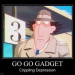 Go go gadget crippling depression