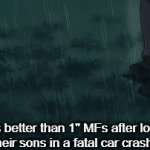 Don't think so anymore, huh? | "2 is better than 1" MFs after losing both of their sons in a fatal car crash instead: | image tagged in gifs,mfs | made w/ Imgflip video-to-gif maker