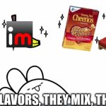The flavors | THOSE FLAVORS, THEY MIX, THEY GOOD | image tagged in the flavors,imgflip,bed,ice cream sandwich | made w/ Imgflip meme maker