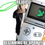 rejoice! | REJOICE; BEGINNING BE UPON YE | image tagged in woe plague be upon ye | made w/ Imgflip meme maker