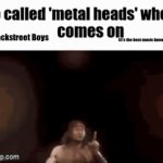 Me: | Backstreet Boys | image tagged in gifs,memes | made w/ Imgflip video-to-gif maker