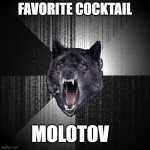 the best drink | FAVORITE COCKTAIL; MOLOTOV | image tagged in memes,insanity wolf | made w/ Imgflip meme maker