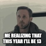 childhood ended | ME REALIZING THAT THIS YEAR I'LL BE 13 | image tagged in gifs,sad | made w/ Imgflip video-to-gif maker