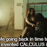 Calculus makes school hell. | Me going back in time to kill who invented CALCULUS in math: | image tagged in gifs,true | made w/ Imgflip video-to-gif maker