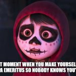 Miguel Emeritus | THAT MOMENT WHEN YOU MAKE YOURSELF UP LIKE PAPA EMERITUS SO NOBODY KNOWS YOU'RE ALIVE | image tagged in miguel emeritus,coco,ghost,miguel,miguel coco,miguel forge | made w/ Imgflip meme maker
