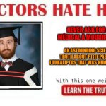 Well , apparently doctors hate me now | NEVER ASK FOR AIDE MÉDICAL À MOURRIR AGAIN; AN ASTOUNDING SCIENTIFIC TRUTH ABOUT PTITE PASTILLES A L'EUKALIPTUS THAT WAS HIDDEN FROM YOU | image tagged in doctors hate him,healthcare,propaganda | made w/ Imgflip meme maker