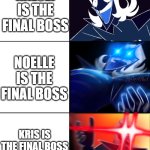 Deltarune final bosses | THE TITANS ARE THE FINAL BOSSES; GASTER IS THE FINAL BOSS; RALSEI IS THE FINAL BOSS; NOELLE IS THE FINAL BOSS; KRIS IS THE FINAL BOSS; STARWALKER IS THE THE FINAL BOSS; ROUXLS KAARD IS THE FINAL BOSS | image tagged in rouxls kaard large edition | made w/ Imgflip meme maker