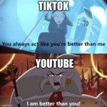 I am better than you The Owl House | TIKTOK; YOUTUBE | image tagged in i am better than you the owl house | made w/ Imgflip meme maker