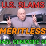 U.S. slams ‘meritless’ Israel genocide suit | U.S. SLAMS; ‘MERITLESS’; ISRAEL GENOCIDE SUIT | image tagged in dr evil,creepy joe biden,genocide,palestine,anti-religion,religion | made w/ Imgflip meme maker