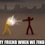 War | ME AND MY FRIEND WHEN WE FIND A STICK | image tagged in gifs,memes,funny memes,funny meme,friends | made w/ Imgflip video-to-gif maker