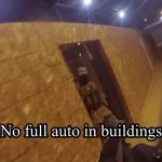 No full auto in buildings