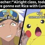 Mmmm~ Rice with Curry in Human Flavor~ | Teacher:"Alright class, today we're gonna eat Rice with Curry!"; Kid named Curry:; Kid named Rice: | image tagged in memes,funny,kid named | made w/ Imgflip meme maker