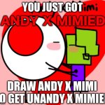 You just got Andy x Mimied