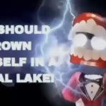 You should drown yourself in a digital lake