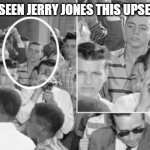 Jerry Jones | HAVEN'T SEEN JERRY JONES THIS UPSET SINCE... | image tagged in jerry jones | made w/ Imgflip meme maker