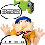 Jeffy forgets his Spanish lesson | LOOK LIKE YOU FORGOT YOUR SPANISH LESSON! AAAAAAAAHHHHHHHH!!!! | image tagged in scared jeffy | made w/ Imgflip meme maker