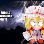 You should go to Gensokyo... Now!!!