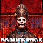 Papa Emeritus Approves