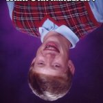 Bad Luck Brian | WHAT‘S AN IMAGEFLIP? | image tagged in memes,bad luck brian,relatable,relatable memes,oh yeah oh no | made w/ Imgflip meme maker