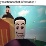 My Reaction To That Information | image tagged in my reaction to that information | made w/ Imgflip meme maker