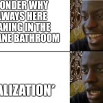 Airplane memes | I WONDER WHY I ALWAYS HERE MOANING IN THE AIRPLANE BATHROOM; *REALIZATION* | image tagged in realization | made w/ Imgflip meme maker