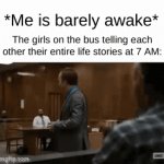 OMG just shut up already | *Me is barely awake*; The girls on the bus telling each other their entire life stories at 7 AM: | image tagged in gifs,tired,sleep,school,girls | made w/ Imgflip video-to-gif maker